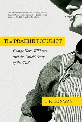 The Prairie Populist: George Hara Williams i nieopowiedziana historia Ccf - The Prairie Populist: George Hara Williams and the Untold Story of the Ccf