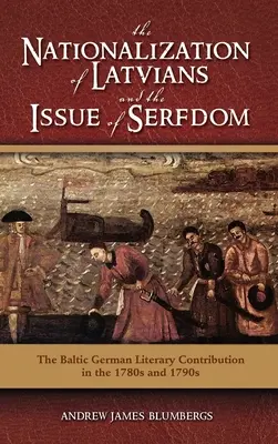 Nacjonalizacja Łotyszy i kwestia pańszczyzny: Bałtycki niemiecki wkład literacki w latach osiemdziesiątych i dziewięćdziesiątych XVII wieku - The Nationalization of Latvians and the Issue of Serfdom: The Baltic German Literary Contribution in the 1780s and 1790s