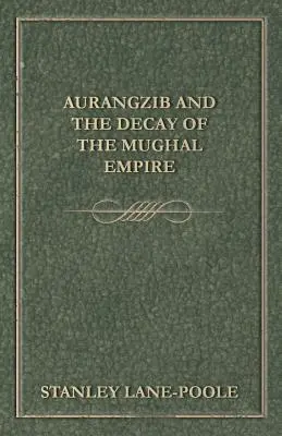 Aurangzib i rozpad imperium Mogołów - Aurangzib and the Decay of the Mughal Empire