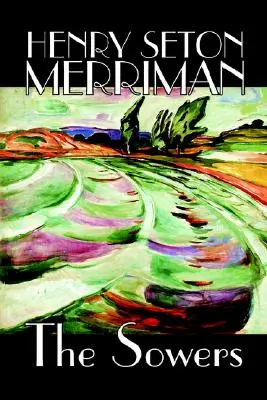 Siewcy autorstwa Henry'ego Setona Merrimana, fikcja - The Sowers by Henry Seton Merriman, Fiction