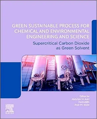 Zielony zrównoważony proces dla inżynierii chemicznej i środowiskowej oraz nauki: Nadkrytyczny dwutlenek węgla jako zielony rozpuszczalnik - Green Sustainable Process for Chemical and Environmental Engineering and Science: Supercritical Carbon Dioxide as Green Solvent