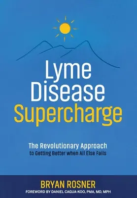 Lyme Disease Supercharge: Rewolucyjne podejście do wyzdrowienia, gdy wszystko inne zawiedzie - Lyme Disease Supercharge: The Revolutionary Approach to Getting Better When All Else Fails