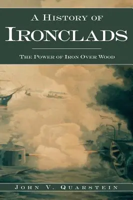 Historia okrętów podwodnych: Potęga żelaza nad drewnem - A History of Ironclads: The Power of Iron Over Wood