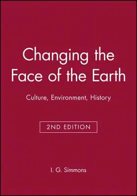 Zmiana oblicza Ziemi: Kultura, środowisko, historia. Wydanie drugie - Changing the Face of the Earth: Culture, Environment, History. Second Edition