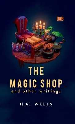 Magiczny sklep i inne pisma - The Magic Shop And Other Writings