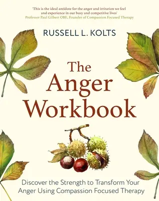 The Anger Workbook: Odkryj siłę, aby przekształcić swój gniew za pomocą współczującego umysłu - The Anger Workbook: Discover the Strength to Transform Your Anger Using Your Compassionate Mind