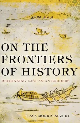 Na granicach historii: Ponowne przemyślenie granic Azji Wschodniej - On the Frontiers of History: Rethinking East Asian Borders