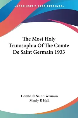 Najświętsza Trinozofia Comte De Saint Germain 1933 - The Most Holy Trinosophia Of The Comte De Saint Germain 1933