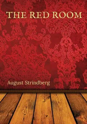 Czerwony pokój: Szwedzka powieść Augusta Strindberga opublikowana po raz pierwszy w 1879 roku - The Red Room: A Swedish novel by August Strindberg first published in 1879