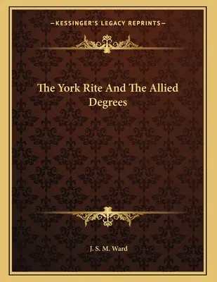 Obrządek York i stopnie pokrewne - The York Rite And The Allied Degrees