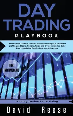 Day trading Playbook: Pośredni przewodnik po najlepszych strategiach i setupach intraday do zarabiania na akcjach, opcjach, Forex i kryptowalutach - Day trading Playbook: Intermediate Guide to the Best Intraday Strategies & Setups for profiting on Stocks, Options, Forex and Cryptocurrenci