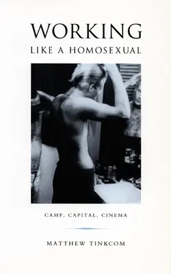 Pracując jak homoseksualista: Obóz, kapitał i kino - Working Like a Homosexual: Camp, Capital, and Cinema