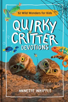 Quirky Critter Devotions: 52 dzikie cuda dla dzieci - Quirky Critter Devotions: 52 Wild Wonders for Kids