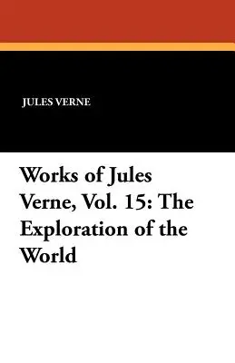 Dzieła Juliusza Verne'a, tom 15: Odkrywanie świata - Works of Jules Verne, Vol. 15: The Exploration of the World