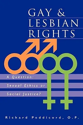 Prawa gejów i lesbijek: Pytanie: Etyka seksualna czy sprawiedliwość społeczna? - Gay & Lesbian Rights: A Question: Sexual Ethics or Social Justice?