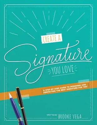 Create A Signature You Love: Przewodnik krok po kroku, jak zaprojektować i udoskonalić najlepszy podpis dla siebie - Create A Signature You Love: A Step-by-step Guide to Designing and Perfecting the Best Signature for You