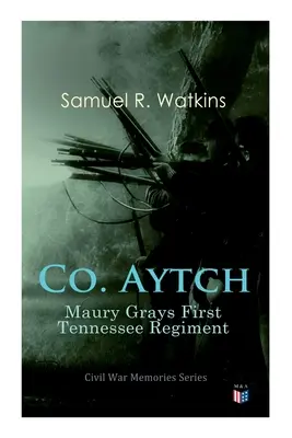 Co. Aytch: Maury Grays First Tennessee Regiment: Seria wspomnień z wojny secesyjnej - Co. Aytch: Maury Grays First Tennessee Regiment: Civil War Memories Series
