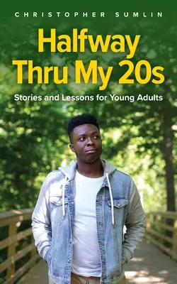 Halfway Thru My 20s: Historie i lekcje dla młodych dorosłych - Halfway Thru My 20s: Stories and Lessons for Young Adults