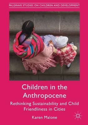 Dzieci w antropocenie: Ponowne przemyślenie zrównoważonego rozwoju i przyjazności dla dzieci w miastach - Children in the Anthropocene: Rethinking Sustainability and Child Friendliness in Cities