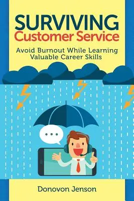 Przetrwać obsługę klienta: Unikaj wypalenia, rozwijaj cenne umiejętności zawodowe - Surviving Customer Service: Avoid Burnout, Develop Valuable Career Skills