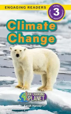 Zmiany klimatu: Nasza zmieniająca się planeta (Engaging Readers, poziom 3) - Climate Change: Our Changing Planet (Engaging Readers, Level 3)