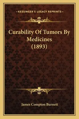 Uleczalność guzów przez leki (1893) - Curability Of Tumors By Medicines (1893)