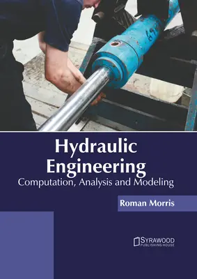 Inżynieria hydrauliczna: Obliczenia, analiza i modelowanie - Hydraulic Engineering: Computation, Analysis and Modeling