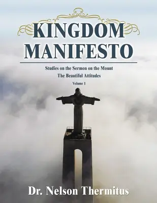 Manifest Królestwa (tom 1): Studia nad Kazaniem na Górze: Piękne postawy - Kingdom Manifesto (Volume 1): Studies on the Sermon on the Mount: The Beautiful Attitudes