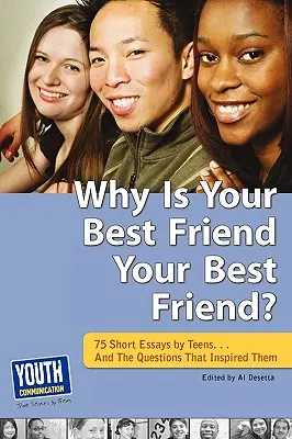 Dlaczego twój najlepszy przyjaciel jest twoim najlepszym przyjacielem: 75 krótkich esejów. . i pytania, które je zainspirowały - Why Is Your Best Friend Your Best Friend?: 75 Short Essays. . . and the Questions That Inspired Them