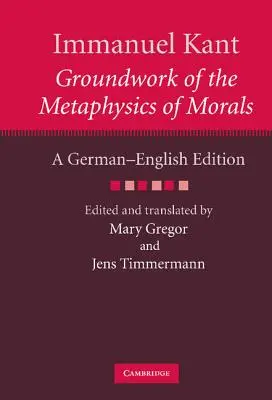 Immanuel Kant: Podstawy metafizyki moralności: Wydanie niemiecko-angielskie - Immanuel Kant: Groundwork of the Metaphysics of Morals: A German-English Edition