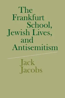 Szkoła frankfurcka, żydowskie życie i antysemityzm - The Frankfurt School, Jewish Lives, and Antisemitism