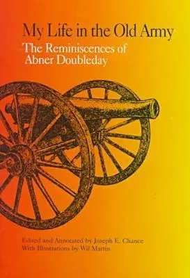 Moje życie w starej armii: Wspomnienia Abnera Doubledaya ze zbiorów Towarzystwa Historycznego Nowego Jorku - My Life in the Old Army: The Reminiscences of Abner Doubleday from the Collections of the New-York Historical Society