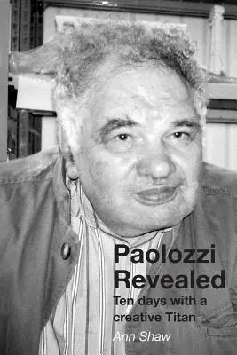 Paolozzi Revealed: Dziesięć dni z twórczym Tytanem - Paolozzi Revealed: Ten days with a creative Titan