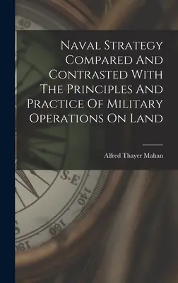 Strategia morska w porównaniu z zasadami i praktyką operacji wojskowych na lądzie - Naval Strategy Compared And Contrasted With The Principles And Practice Of Military Operations On Land