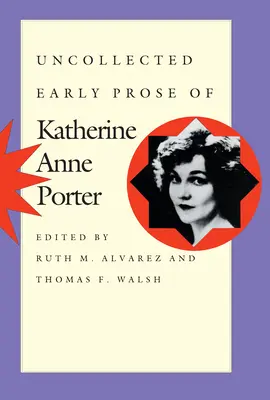 Niezebrana wczesna proza Katherine Anne Porter - Uncollected Early Prose of Katherine Anne Porter