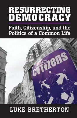 Wskrzeszenie demokracji: Wiara, obywatelstwo i polityka wspólnego życia - Resurrecting Democracy: Faith, Citizenship, and the Politics of a Common Life