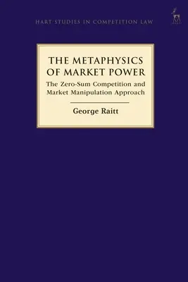 Metafizyka władzy rynkowej: podejście oparte na konkurencji o sumie zerowej i manipulacji rynkowej - The Metaphysics of Market Power: The Zero-sum Competition and Market Manipulation Approach