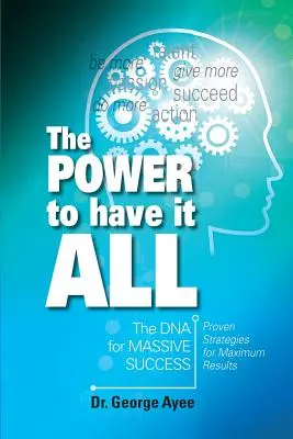 Moc posiadania wszystkiego: DNA ogromnego sukcesu - The Power To Have It All: The DNA for Massive Success