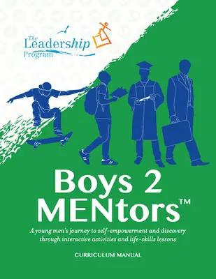 Podręcznik programu nauczania Boys 2 Mentors: Podróż młodych mężczyzn do samowystarczalności i odkrywania poprzez interaktywne zajęcia i lekcje umiejętności życiowych - Boys 2 Mentors Curriculum Manual: A Young Men's Journey to Self-Empowerment and Discovery Through Interactive Activities and Life-Skills Lessons