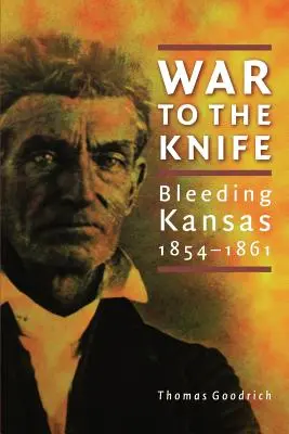 Wojna na noże: Krwawiące Kansas, 1854-1861 - War to the Knife: Bleeding Kansas, 1854-1861