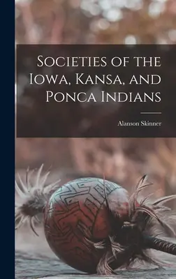 Społeczeństwa Indian Iowa, Kansa i Ponca - Societies of the Iowa, Kansa, and Ponca Indians