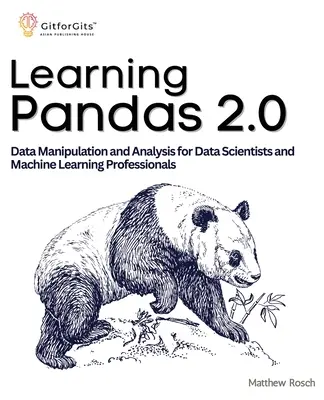 Learning Pandas 2.0: Kompleksowy przewodnik po manipulacji i analizie danych dla analityków danych i specjalistów od uczenia maszynowego - Learning Pandas 2.0: A Comprehensive Guide to Data Manipulation and Analysis for Data Scientists and Machine Learning Professionals