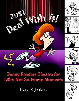 Pogódź się z tym! Zabawny teatr dla czytelników na niezbyt zabawne chwile w życiu - Just Deal with It!: Funny Readers Theatre for Life's Not-So-Funny Moments