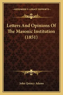 Listy i opinie instytucji masońskiej (1851) - Letters And Opinions Of The Masonic Institution (1851)