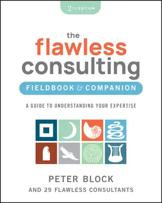 The Flawless Consulting Fieldbook & Companion: Przewodnik po zrozumieniu swojej wiedzy specjalistycznej - The Flawless Consulting Fieldbook & Companion: A Guide to Understanding Your Expertise