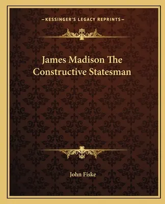 James Madison - konstruktywny mąż stanu - James Madison The Constructive Statesman