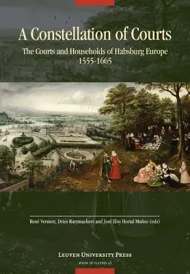 Konstelacja dworów: Sądy i gospodarstwa domowe habsburskiej Europy, 1555-1665 - A Constellation of Courts: The Courts and Households of Habsburg Europe, 1555-1665