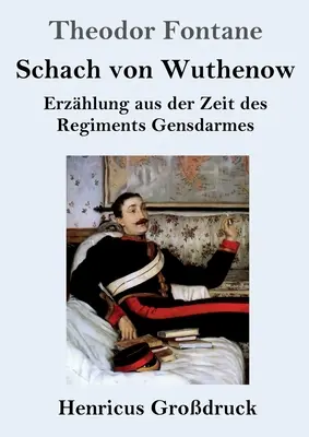 Szach Wuthenowa (duży druk): Narracja z czasów regimentu Gensdarmes - Schach von Wuthenow (Grodruck): Erzhlung aus der Zeit des Regiments Gensdarmes