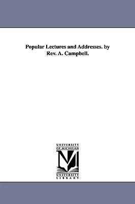 Popularne wykłady i przemówienia ks. A. Campbella. - Popular Lectures and Addresses. by Rev. A. Campbell.