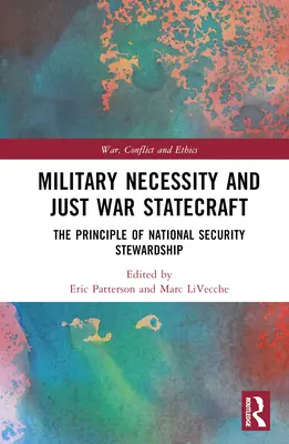Konieczność militarna i sprawiedliwa wojna: Zasada zarządzania bezpieczeństwem narodowym - Military Necessity and Just War Statecraft: The Principle of National Security Stewardship